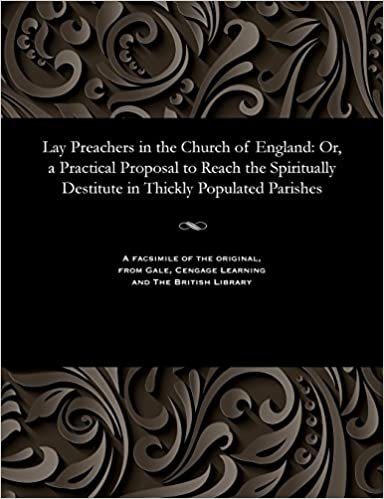 indir Lay Preachers in the Church of England: Or, a Practical Proposal to Reach the Spiritually Destitute in Thickly Populated Parishes