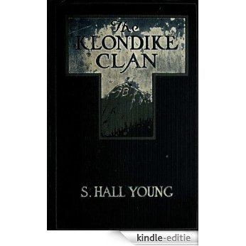 The Klondike clan : a tale of the great stampede (English Edition) [Kindle-editie]