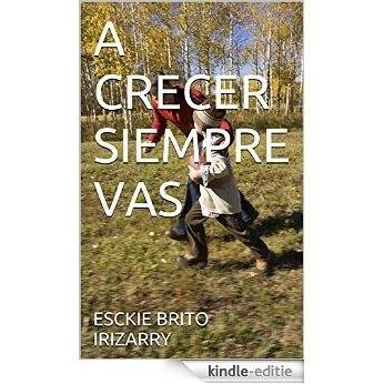 A   CRECER   SIEMPRE   VAS (Spanish Edition) [Kindle-editie]