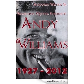Andy Williams 1927 - 2012: Biography, Quotes, Interview (English Edition) [Kindle-editie]