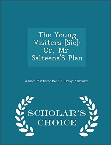 The Young Visiters [Sic]: Or, Mr. Salteena's Plan - Scholar's Choice Edition