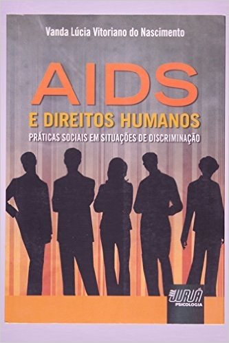 AIDS e Direitos Humanos. Práticas Sociais em Situações de Discriminação
