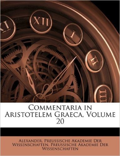 Commentaria in Aristotelem Graeca, Volume 20