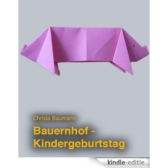 Bauernhof-Kindergeburtstag - Kindergeburtstag zum Thema "Bauernhof" (German Edition) [Kindle-editie]