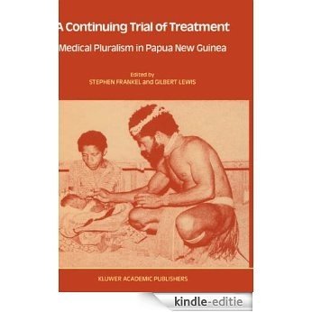 A Continuing Trial of Treatment: Medical Pluralism in Papua New Guinea (Culture, Illness and Healing) [Kindle-editie]