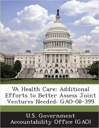 Va Health Care: Additional Efforts to Better Assess Joint Ventures Needed: Gao-08-399