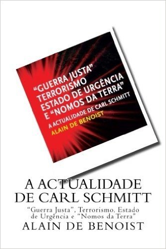 A Actualidade de Carl Schmitt: "Guerra Justa," Terrorismo, Estado de Urgencia E "Nomos Da Terra"