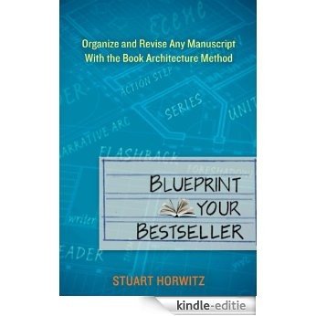 Blueprint Your Bestseller: Organize and Revise Any Manuscript with the Book Architecture Method [Kindle-editie] beoordelingen