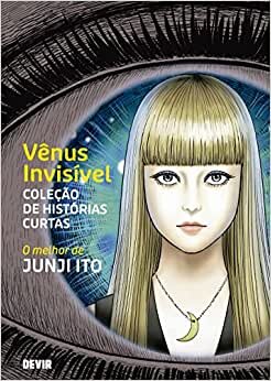 Vênus Invisível - Coleção de Histórias Curtas: o Melhor de Junji Ito