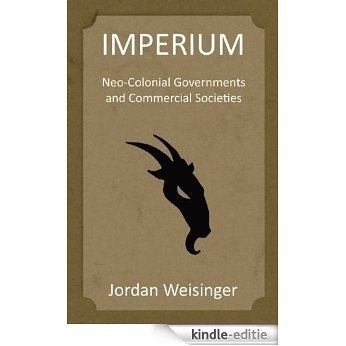 Imperium: Neo-Colonial Governments and Commercial Societies (English Edition) [Kindle-editie]