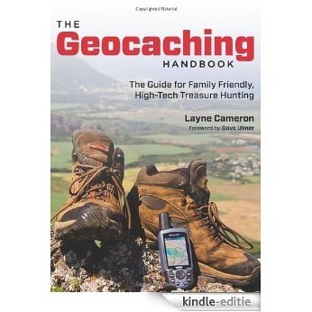 The Geocaching Handbook, 2nd: The Guide for Family Friendly, High-Tech Treasure Hunting [Kindle-editie]