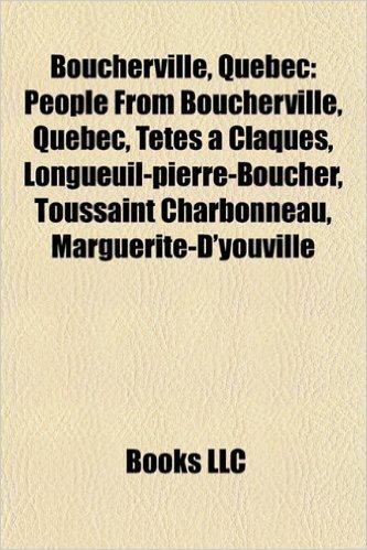 Boucherville, Quebec: People from Boucherville, Quebec, Tetes a Claques, Longueuil-Pierre-Boucher, Toussaint Charbonneau, Marguerite-D'Youvi