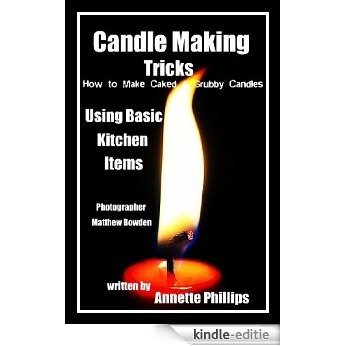 Candle Making: How to Make Caked & Grubby Candles Using Basic Kitchen Items (English Edition) [Kindle-editie]