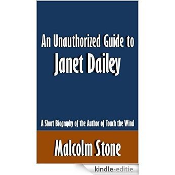 An Unauthorized Guide to Janet Dailey: A Short Biography of the Author of Touch the Wind [Article] (English Edition) [Kindle-editie]