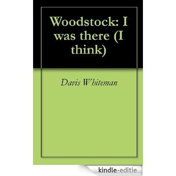 Woodstock: I was there (I think) (English Edition) [Kindle-editie]