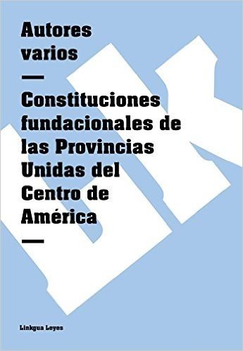 Constituciones fundacionales de las Provincias Unidas del Centro de América