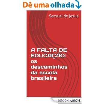 A FALTA DE EDUCAÇÃO: os descaminhos da escola brasileira (Pensar o Brasil Livro 1) [eBook Kindle]