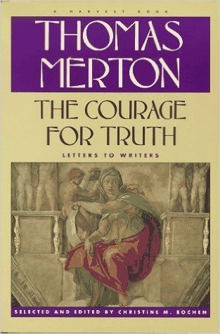 The Courage for Truth: The Letters of Thomas Merton, to Writers