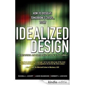 Idealized Design: How to Dissolve Tomorrow's Crisis...Today [Kindle-editie]