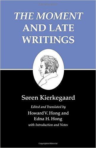 Kierkegaard's Writings, XXIII: "The Moment" and Late Writings