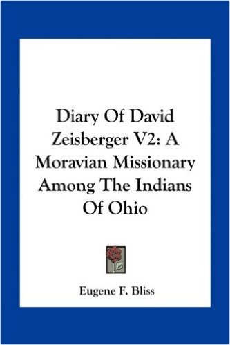 Diary of David Zeisberger V2: A Moravian Missionary Among the Indians of Ohio