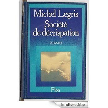 Société de décrispation (Plon) [Kindle-editie]