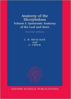 Anatomy of the Dicotyledons: Volume I: Systematic Anatomy of Leaf and Stem, with a Brief History of the Subject (Anatomy of Dicotyledons): Systematic ... Stem with a Brief History of the Subject v. 1