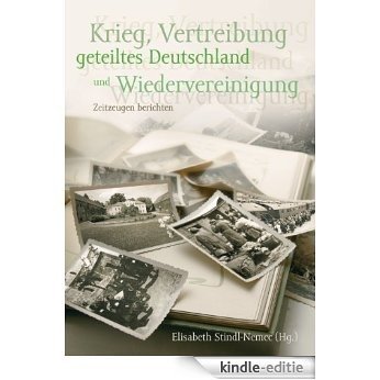 Krieg, Vertreibung, geteiltes Deutschland und Wiedervereinigung: Zeitzeugen berichten [Kindle-editie] beoordelingen