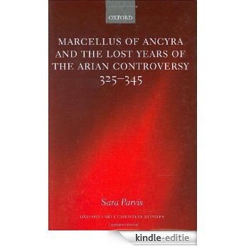 Marcellus of Ancyra and the Lost Years of the Arian Controversy 325-345 (Oxford Early Christian Studies) [Kindle-editie] beoordelingen