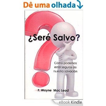 ¿Seré Salvo?: Cómo podemos estar seguros de nuestra salvación (English Edition) [eBook Kindle]