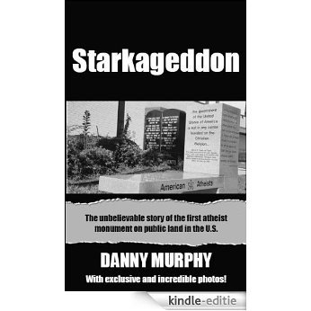 Starkageddon: The unbelievable story of the first atheist monument on U.S. public land in Starke, Florida. (English Edition) [Kindle-editie]