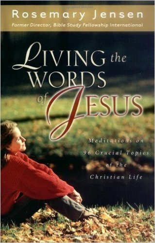 Living the Words of Jesus: Meditations on 96 Crucial Topics of the Christian Life