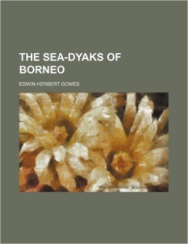 The Sea-Dyaks of Borneo
