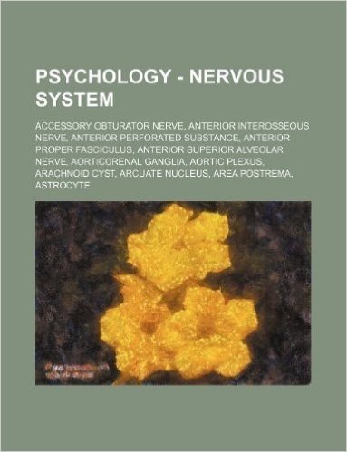 Psychology - Nervous System: Accessory Obturator Nerve, Anterior Interosseous Nerve, Anterior Perforated Substance, Anterior Proper Fasciculus, Ant baixar