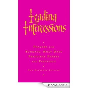 Leading Intercessions: Prayers for Sundays, Festivals and Special Services: Prayers for Sundays, Holy Days and Festivals and for Special Services: Years A,B & C [Kindle-editie]