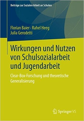 Wirkungen Und Nutzen Von Schulsozialarbeit Und Jugendarbeit: Clear-Box-Forschung Und Theoretische Generalisierung