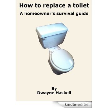 How To Replace a Toilet - A Homeowner's Survival Guide (English Edition) [Kindle-editie]