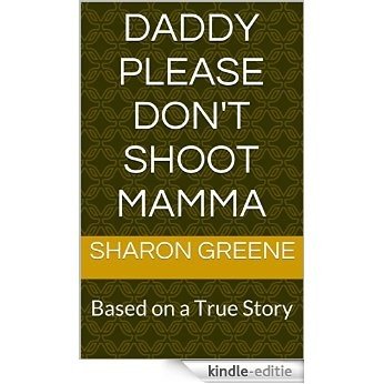 Daddy Please Don't Shoot Mamma (English Edition) [Kindle-editie]