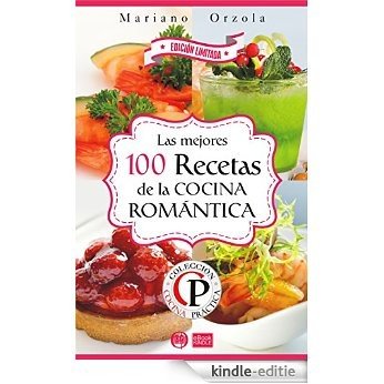 LAS MEJORES 100 RECETAS DE LA COCINA ROMÁNTICA (Colección Cocina Práctica - Edición Limitada nº 6) (Spanish Edition) [Kindle-editie]