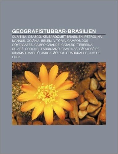 Geografistubbar-Brasilien: Curitiba, Osasco, Kejsardomet Brasilien, Petrolina, Manaus, Goiania, Belem, Vitoria, Campos DOS Goytacazes