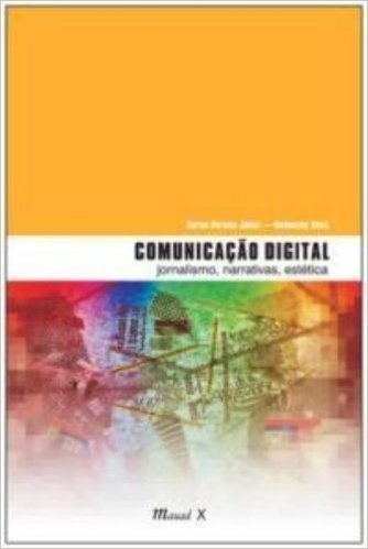 Comunicação Digital. Jornalismo, Narrativas, Estética