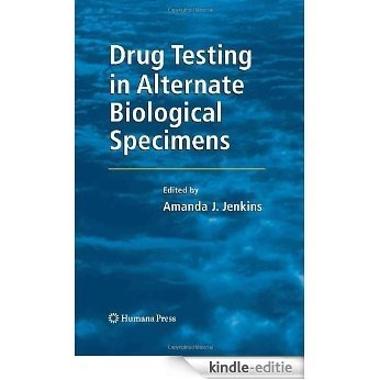 Drug Testing in Alternate Biological Specimens: Methods in Alternate Biological Specimens (Forensic Science and Medicine) [Kindle-editie]