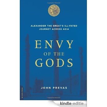 Envy of the Gods: Alexander the Great's Ill-Fated Journey Across Asia [Kindle-editie]
