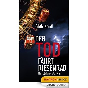 Der Tod fährt Riesenrad: Ein historischer Wien-Krimi (Historische Wien-Krimis) [Kindle-editie]