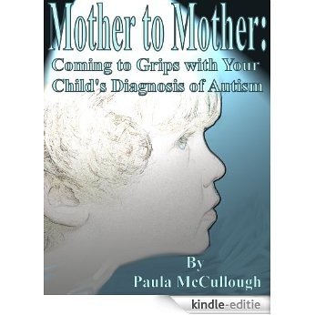 Mother to Mother:  Coming to Grips with Your Child's Diagnosis of Autism (English Edition) [Kindle-editie]