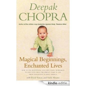 Magical Beginnings, Enchanted Lives: How to use meditation, yoga and other techniques to give your child the perfect start in life, from conception to early [Kindle-editie]