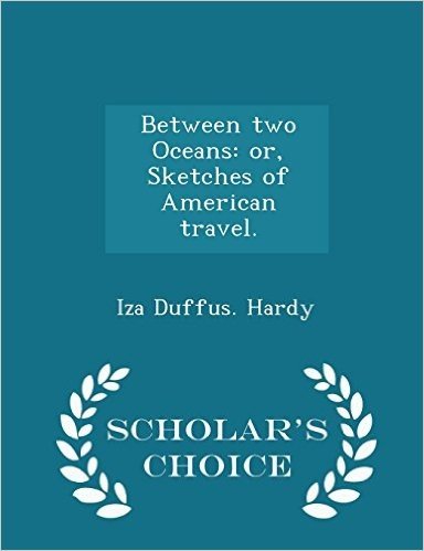Between Two Oceans: Or, Sketches of American Travel. - Scholar's Choice Edition baixar