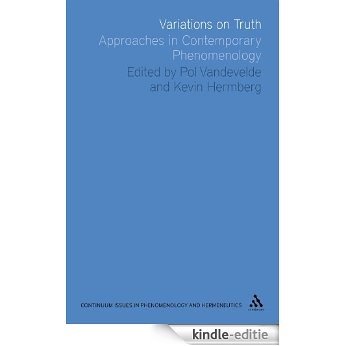 Variations on Truth: Approaches in Contemporary Phenomenology (Issues in Phenomenology and Hermeneutics) [Kindle-editie]