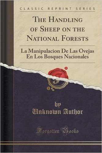 The Handling of Sheep on the National Forests: La Manipulacion de Las Ovejas En Los Bosques Nacionales (Classic Reprint)