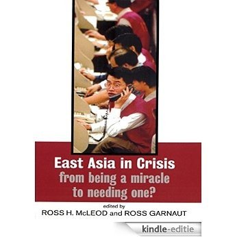 East Asia in Crisis: From Being a Miracle to Needing One? [Kindle-editie]